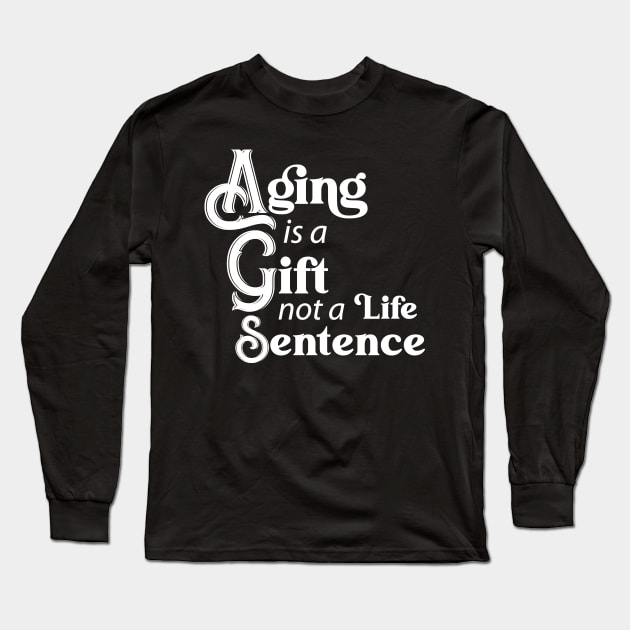 Aging is a Gift (white) Long Sleeve T-Shirt by KEWDesign